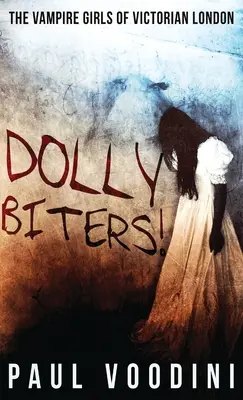 Dolly Biters - Upírske dievčatá viktoriánskeho Londýna: Vampíri - upíri z viktoriánskej doby - antológia viktoriánskeho hororu - Dolly Biters - The Vampire Girls of Victorian London: A Victorian Horror Anthology