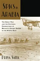 Špióni v Arábii: Veľká vojna a kultúrne základy britského tajného impéria na Blízkom východe - Spies in Arabia: The Great War and the Cultural Foundations of Britain's Covert Empire in the Middle East