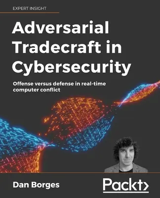 Protivníkove praktiky v kybernetickej bezpečnosti: Útok verzus obrana v počítačovom konflikte v reálnom čase - Adversarial Tradecraft in Cybersecurity: Offense versus defense in real-time computer conflict