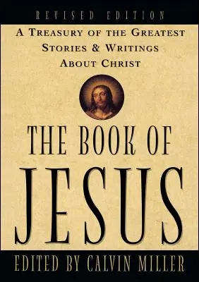 Ježišova kniha: Kniha Ježiša: Klenotnica najväčších príbehov a spisov o Kristovi - The Book of Jesus: A Treasury of the Greatest Stories and Writings about Christ