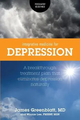 Integratívna medicína pri depresii: Prelomový plán liečby, ktorý prirodzene odstraňuje depresiu - Integrative Medicine for Depression: A Breakthrough Treatment Plan that Eliminates Depression Naturally
