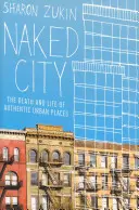 Nahé mesto: Smrť a život autentických miest v mestách - Naked City: The Death and Life of Authentic Urban Places