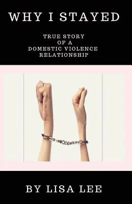 Prečo som zostal: Pravdivý príbeh o vzťahu, v ktorom dochádza k domácemu násiliu - Why I Stayed: True Story of a Domestic Violence Relationship