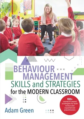 Zručnosti a stratégie riadenia správania v modernej triede: Viac ako 100 stratégií založených na výskume pre začínajúcich aj skúsených odborníkov - Behaviour Management Skills and Strategies for the Modern Classroom: 100+ research-based strategies for both novice and experienced practitioners