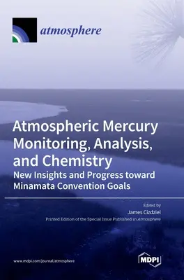 Monitorovanie, analýza a chémia ortuti v atmosfére: Nové poznatky a pokrok pri dosahovaní cieľov Minamatského dohovoru - Atmospheric Mercury Monitoring, Analysis, and Chemistry: New Insights and Progress toward Minamata Convention Goals