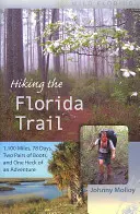 Pešia turistika na Floride: 1 100 míľ, 78 dní, dva páry topánok a jedno veľké dobrodružstvo - Hiking the Florida Trail: 1,100 Miles, 78 Days, Two Pairs of Boots, and One Heck of an Adventure