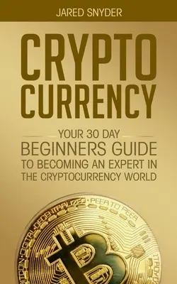 Cryptocurrency: Cryptocurrency: Exemplár: ako sa stať expertom vo svete kryptomien: váš 30-dňový sprievodca pre začiatočníkov - Cryptocurrency: Your 30 Day Beginner's Guide to Becoming an Expert in the Cryptocurrency World