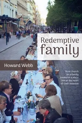 Vykupiteľská rodina: Ako cirkev ako rodina, zakorenená na určitom mieste, leží v srdci Božej misie - Redemptive Family: How church as a family, rooted in a place, lies at the heart of God's mission