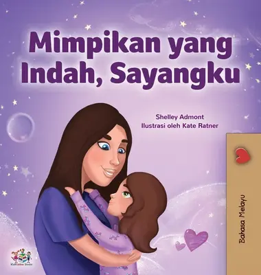 Sladké sny, moja láska (Malajská kniha pre deti) - Sweet Dreams, My Love (Malay Children's Book)