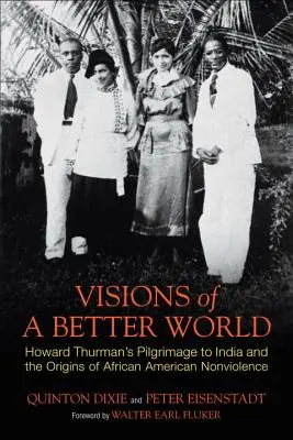 Vízie lepšieho sveta: Púť Howarda Thurmana do Indie a počiatky afroamerického nenásilia - Visions of a Better World: Howard Thurman's Pilgrimage to India and the Origins of African American Nonviolence