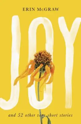 Radosť: A 52 ďalších veľmi krátkych poviedok - Joy: And 52 Other Very Short Stories