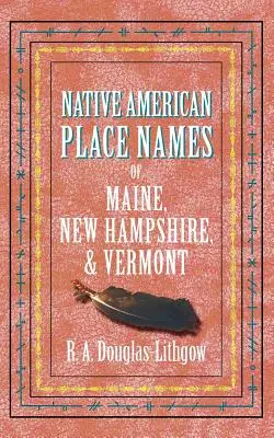 Pôvodné americké zemepisné názvy Maine, New Hampshire a Vermontu - Native American Place Names of Maine, New Hampshire, & Vermont