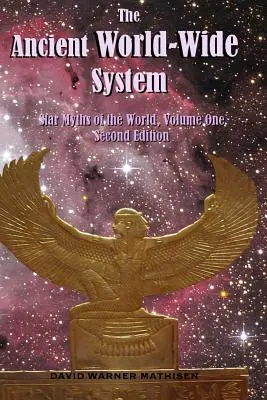 Staroveký svetový systém: Hviezdne mýty sveta, prvý diel (druhé vydanie) - The Ancient World-Wide System: Star Myths of the World, Volume One (Second Edition)
