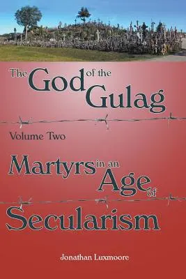 Boh gulagu, 2. diel, Mučeníci v dobe sekularizmu - The God of the Gulag, Vol 2, Martyrs in an Age of Secularism