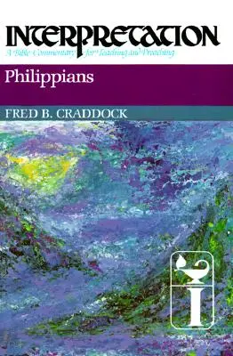 List Filipanom: Výklad: Biblický komentár na vyučovanie a kázanie - Philippians: Interpretation: A Bible Commentary for Teaching and Preaching