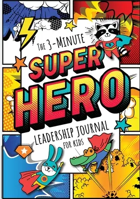 3-minútový denník superhrdinov pre deti: (Denník pre deti s rastovým myslením) (A5 - 5,8 x 5,8) - The 3-Minute Superhero Leadership Journal for Kids: A Guide to Becoming a Confident and Positive Leader (Growth Mindset Journal for Kids) (A5 - 5.8 x