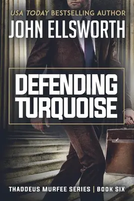Obhajoba tyrkysovej: Séria právnických trilerov Thaddeus Murfee: Kniha šiesta - Defending Turquoise: Thaddeus Murfee Legal Thriller Series Book Six