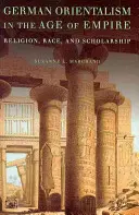 Nemecký orientalizmus vo veku cisárstva: Náboženstvo, rasa a vzdelanosť - German Orientalism in the Age of Empire: Religion, Race, and Scholarship