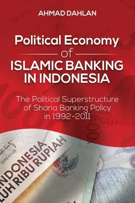 Politická ekonómia islamského bankovníctva v Indonézii: Politická nadstavba bankovej politiky šaría v rokoch 1992 - 2011 - Political Economy of Islamic Banking in Indonesia: The Political Superstructure of Sharia Banking Policy in 1992-2011