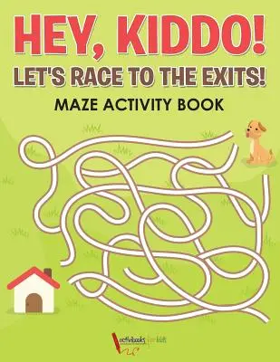 Hej, dieťatko! Pretekajme k východom! Kniha aktivít s bludiskom - Hey, Kiddo! Let's Race to the Exits! Maze Activity Book