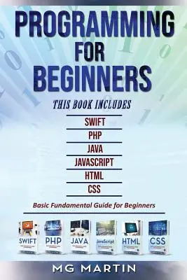 Programovanie pre začiatočníkov: Swift+PHP+Java+Javascript+Html+CSS: Základná príručka pre začiatočníkov - Programming for Beginners: 6 Books in 1 - Swift+PHP+Java+Javascript+Html+CSS: Basic Fundamental Guide for Beginners