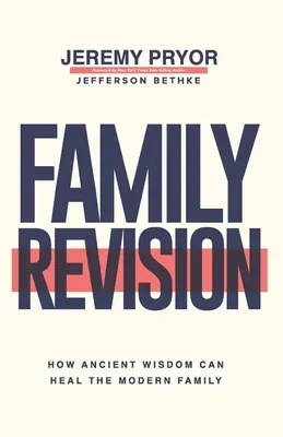 Revízia rodiny: Ako môže starodávna múdrosť uzdraviť modernú rodinu - Family Revision: How Ancient Wisdom Can Heal the Modern Family