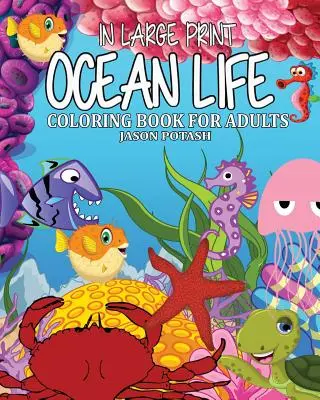 Kniha na vyfarbovanie oceánov pre dospelých ( vo veľkom formáte ) - Ocean Life Coloring Book for Adults ( In Large Print )