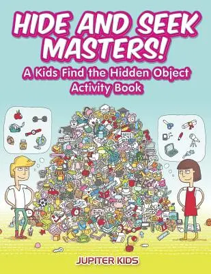 Majstri v skrývaní a hľadaní! Kniha aktivít pre deti Hľadaj skryté predmety - Hide and Seek Masters! A Kids Find the Hidden Object Activity Book