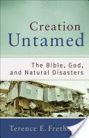 Stvorenie neskrotené: Biblia, Boh a prírodné katastrofy - Creation Untamed: The Bible, God, and Natural Disasters