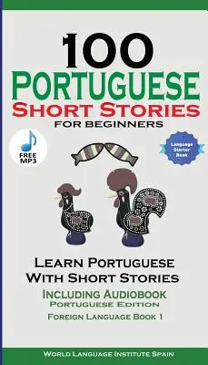 100 portugalských poviedok pre začiatočníkov Učte sa portugalsky s príbehmi vrátane audioknihy: Portugalské vydanie Cudzí jazyk Kniha 1 - 100 Portuguese Short Stories for Beginners Learn Portuguese with Stories Including Audiobook: Portuguese Edition Foreign Language Book 1