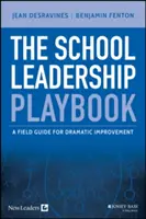 The School Leadership Playbook: Príručka pre dramatické zlepšenie - The School Leadership Playbook: A Field Guide for Dramatic Improvement