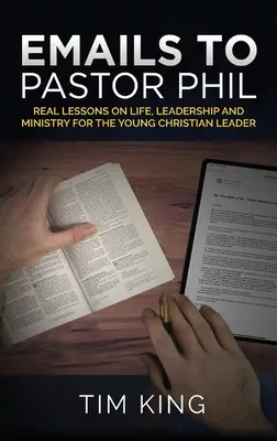 E-maily pastorovi Philovi: Skutočné lekcie o živote, vedení a službe pre mladých kresťanských lídrov - Emails to Pastor Phil: Real Lessons on Life, Leadership and Ministry for the Young Christian Leader
