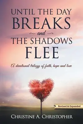Kým sa deň nezlomí a tiene neutečú: Trilógia o viere, nádeji a láske - Until The Day Breaks and The Shadows Flee: A Devotional Trilogy of Faith Hope and Love