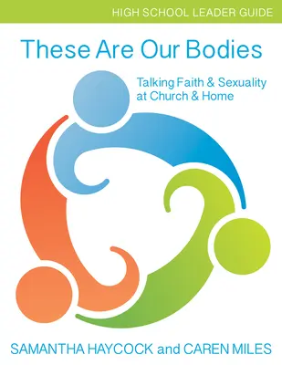 These Are Our Bodies, High School Leader Guide (Príručka pre vedúcich stredných škôl): Príručka pre vedúcich stredných škôl: Rozhovory o viere a sexualite v cirkvi a doma (High School Leader Guide) - These Are Our Bodies, High School Leader Guide: Talking Faith & Sexuality at Church & Home (High School Leader Guide)
