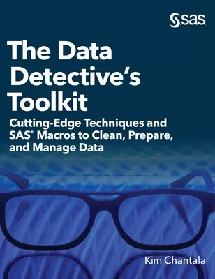 Súbor nástrojov dátového detektíva: Najmodernejšie techniky a makrá SAS na čistenie, prípravu a správu údajov (tvrdé vydanie) - The Data Detective's Toolkit: Cutting-Edge Techniques and SAS Macros to Clean, Prepare, and Manage Data (Hardcover edition)