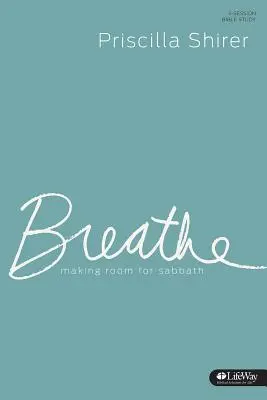 Dýchaj - študijný časopis: Urobiť si miesto pre sobotu - Breathe - Study Journal: Making Room for Sabbath