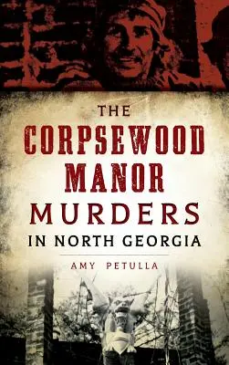 Vraždy na panstve Corpsewood v severnej Georgii - The Corpsewood Manor Murders in North Georgia