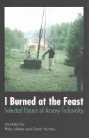 Spálil som sa na hostine: Vybrané básne Arsenija Tarkovského - I Burned at the Feast: Selected Poems of Arseny Tarkovsky