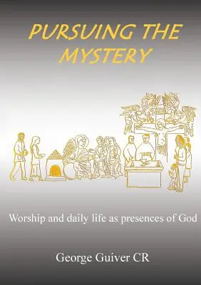 Prenasledovanie tajomstva: Uctievanie a každodenný život ako prítomnosť Boha - Pursuing the Mystery: Worship and daily life as presences of God