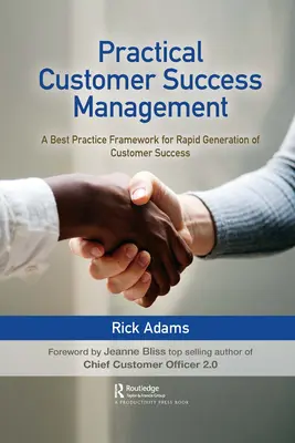 Praktické riadenie úspechu zákazníkov: Rámec osvedčených postupov na rýchle generovanie úspechu zákazníkov - Practical Customer Success Management: A Best Practice Framework for Rapid Generation of Customer Success
