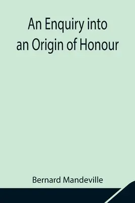 Skúmanie pôvodu cti a užitočnosti kresťanstva vo vojne - An Enquiry into an Origin of Honour; and the Usefulness of Christianity in War