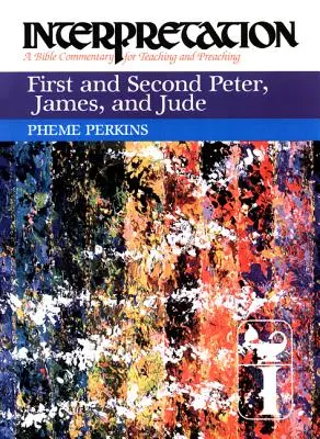 Prvý a Druhý list Petrov, Jakub a Júda: Výklad: Biblický komentár na vyučovanie a kázanie - First and Second Peter, James, and Jude: Interpretation: A Bible Commentary for Teaching and Preaching