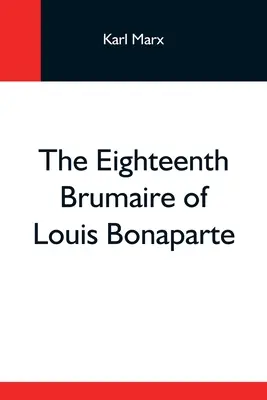 Osemnásty brumaire Ľudovíta Bonaparta - The Eighteenth Brumaire Of Louis Bonaparte