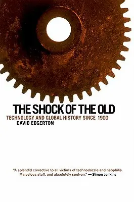 Šok pre starých: Šok: Technológie a globálne dejiny od roku 1900 - The Shock of the Old: Technology and Global History Since 1900