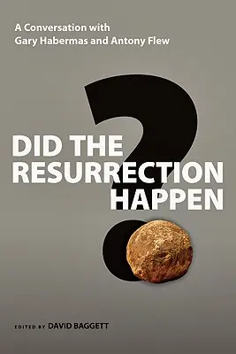 Stalo sa zmŕtvychvstanie? Rozhovor s Garym Habermasom a Antonym Flewom - Did the Resurrection Happen?: A Conversation with Gary Habermas and Antony Flew