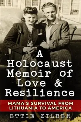 Spomienky na holokaust o láske a odolnosti: Mamičkino prežitie z Litvy do Ameriky - A Holocaust Memoir of Love & Resilience: Mama's Survival from Lithuania to America