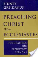 Kázanie Krista z knihy Kazateľ: Základy pre výkladové kázne - Preaching Christ from Ecclesiastes: Foundations for Expository Sermons