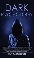 Temná psychológia: Kniha: Ovládnite pokročilé tajomstvá psychologickej vojny, skrytého presviedčania, temného NLP, skrytého ovládania mysle, temnej kognitívnej - Dark Psychology: Master the Advanced Secrets of Psychological Warfare, Covert Persuasion, Dark NLP, Stealth Mind Control, Dark Cognitiv