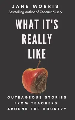 Aké to je v skutočnosti: Pohoršujúce príbehy učiteľov z celej krajiny - What It's Really Like: Outrageous Stories from Teachers Around the Country