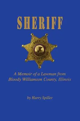 Šerif: Memoáre muža zákona z krvavého okresu Williamson v štáte Illinois - Sheriff: A Memoir of a Lawman from Bloody Williamson County, Illinois